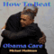 How to Beat Obamacare: Affordable Health Care not so Affordable (Unabridged) audio book by Michael Mathiesen