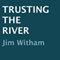 Trusting the River (Unabridged)