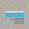The Nature of the Future: Dispatches from the Socialstructed World (Unabridged) audio book by Marina Gorbis