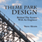 Theme Park Design: Behind the Scenes with an Engineer (Unabridged)