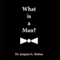 What is a Man?: Maximum Manhood (Unabridged) audio book by Dr. Joaquin G. Molina
