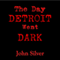 The Day Detroit Went Dark (Unabridged) audio book by John Silver