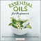 Essential Oils for Beginners: The Guide to Get Started with Essential Oils and Aromatherapy (Unabridged) audio book by Althea Press