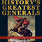 History's Greatest Generals: 10 Commanders Who Conquered Empires, Revolutionized Warfare, and Changed History Forever (Unabridged) audio book by Michael Rank
