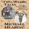 Two Weird Tales of the Dystopian Present and Future (Unabridged) audio book by Michael Hearing