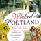 Wicked Portland: The Wild and Lusty Underworld of a Frontier Seaport Town (Unabridged)