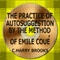 The Practice of Autosuggestion by the Method of Emile Cou (Unabridged) audio book by C. Harry Brooks