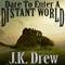 Dare to Enter a Distant World (Unabridged) audio book by J. K. Drew