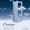 Closure: The Rush to End Grief and What it Costs Us (Unabridged) audio book by Nancy Berns