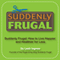 Suddenly Frugal: How to Live Happier and Healthier for Less (Unabridged)