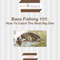Bass Fishing 101: How To Catch The Next Big One! (Unabridged)