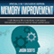 Memory Improvement: 7 Top Tricks & Tips to Increase Your Mental Performance & Focus and Do What Matters Most (Special 2 In 1 Exclusive Edition) (Unabridged) audio book by Jason Scotts