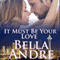 It Must be Your Love: The Sullivans, Book 11 (Unabridged) audio book by Bella Andre