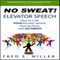 NO SWEAT Elevator Speech! (Unabridged) audio book by Fred Miller