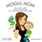 Mogul Mom: How to Quit Your Job, Start Your Own Business, and Join the Work-at-Home Mom Revolution (Mogul Mom Work-at-Home Book Series) (Unabridged)