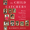 The Child Catchers: Rescue, Trafficking, and the New Gospel of Adoption (Unabridged) audio book by Kathryn Joyce