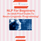 NLP for Beginners: An Idiot-Proof Guide to Neuro-Linguistic Programming! (Unabridged) audio book by Judith Mercer