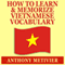 How to Learn and Memorize Vietnamese Vocabulary: Using a Memory Palace Specifically Designed for the Vietnamese Language (Unabridged) audio book by Anthony Metivier