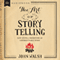 The Art of Storytelling: Easy Steps to Presenting an Unforgettable Story (Unabridged)