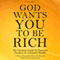 God Wants You to Be Rich: The Christian Guide to Financial Freedom & Unlimited Wealth (12 Steps to Bring More Money into Your Life While Still Serving the Lord) (Unabridged) audio book by Alex Landon