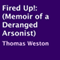 Fired Up!: Memoir of a Deranged Arsonist (Unabridged) audio book by Thomas Weston