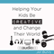 Helping Your Kids Be Creative and Change Their World (Unabridged)