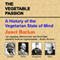 The Vegetable Passion: A History of the Vegetarian State of Mind (Unabridged) audio book by Janet Barkas
