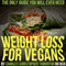 Weight Loss for Vegans: The Only Guide You Will Ever Need (Unabridged) audio book by Charles Thornton