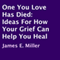 One You Love Has Died: Ideas for How Your Grief Can Help You Heal (Unabridged) audio book by James E. Miller