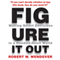 Figure It Out: Making Smart Decisions in a Dumbed-Down World (Unabridged) audio book by Robert W. Wendover