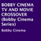 Bobby Cinema TV and Movie Crossover (Unabridged)