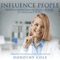 Influence People: What Everyone Should Know on How to Influence People: A Blueprint on How to Influence Others Safely and Easily (Unabridged)