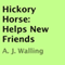 Hickory Horse: Helps New Friends (Unabridged)