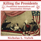 Killing the Presidents: Presidential Assassinations and Assassination Attempts (Unabridged)