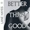 Better Than Good (Unabridged) audio book by Lane Hayes