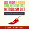 Lose Weight In Record Time With the Fast Metabolism Diet: How Certain Foods Can Help You To Shed Those Extra Pounds (Unabridged)
