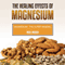 The Healing Effects of Magnesium: Magnesium - the Super Mineral (Unabridged) audio book by Nigel Rhoden