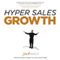 Hyper Sales Growth: Street-Proven Systems & Processes. How to Grow Quickly & Profitably (Unabridged)