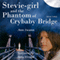 Stevie-Girl and the Phantom of Crybaby Bridge: The Phantom Series, Volume 3 (Unabridged) audio book by Ann Swann