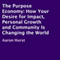 The Purpose Economy: How Your Desire for Impact, Personal Growth and Community Is Changing the World (Unabridged) audio book by Aaron Hurst