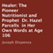 Healer: The Pioneer Nutritionist and Prophet Dr. Hazel Parcells in Her Own Words at Age 106 (Unabridged) audio book by Joseph Dispenza