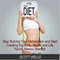The Diet: Stop Ruining Your Metabolism and Start Creating the Body, Health, and Life You've Always Wanted: Create LEAN Series (Unabridged) audio book by Scott Welle