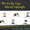 The Daily Yoga Ritual Lifestyle: Yoga For Beginners Guide with Basic Yoga Poses For Beginners, Yoga Ritual Secret Series (Unabridged) audio book by Alecandra Baldec