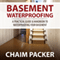Basement Waterproofing: A Practical Guide & Handbook to Waterproofing Your Basement (Unabridged) audio book by Chaim Packer