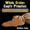 Whole Grains, Empty Promises: The Surprising Truth About the World's Most Overrated 'Health' Food (Unabridged) audio book by Anthony Colpo
