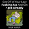 Get off of Your Lazy F--king Ass and Get a Job Already (Unabridged) audio book by Nick Vulich