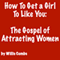 How to Get a Girl to Like You: The Gospel of Attracting Women (Unabridged) audio book by Willis Combs