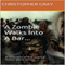 A Zombie Walks Into A Bar: A Collection of Five Science Fiction Short Stories (Unabridged) audio book by Christopher Gray