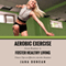 Aerobic Exercise: Great Routines to Foster Healthy Living (Unabridged) audio book by Jana Duncan