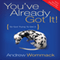 You've Already Got It: So Quit Trying to Get It. (Unabridged) audio book by Andrew Wommack